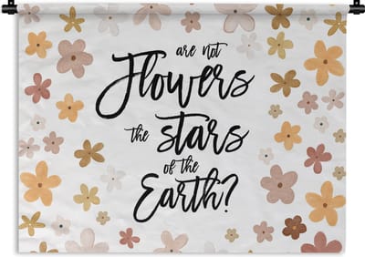 Wandkleed - Wanddoek - Are not flowers the stars of the earth? - Spreuken - Quotes - 120x90 cm - Wandtapijt