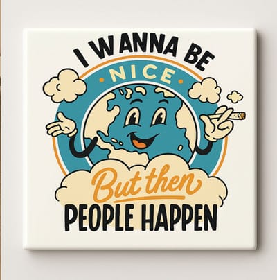 Grappige Motivatie Tegel 15x15cm – “Ik Wil Aardig Zijn Maar Dan Gebeuren Mensen” – Humoristische Wanddecoratie voor Huis, Kantoor of Cadeau