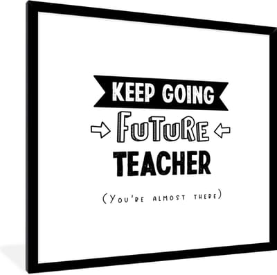 Fotolijst incl. Poster - Quotes - Docent - Leraar - Onderwijs - Student - 40x40 cm - Posterlijst