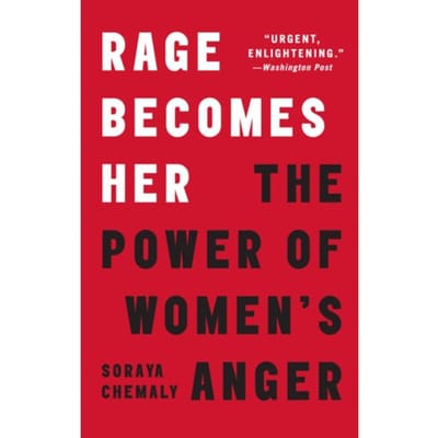 Rage Becomes Her - Soraya Chemaly