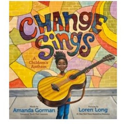 Change sings; a children's anthem - Amanda Gorman