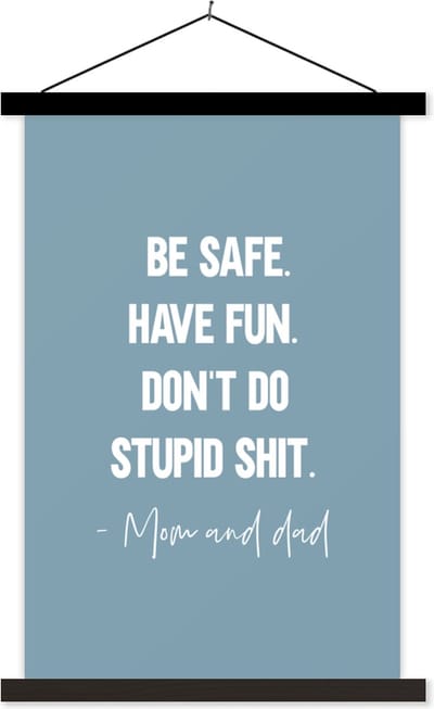 Posterhanger incl. Poster 40x60 cm - Schoolplaat - Kids - Spreuken - Moeder - Be safe have fun. Don't do stupid shit - Mom and dad - Quotes - Textielposter - Zwarte latten