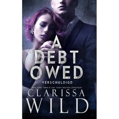 A Debt Owed: Verschuldigd - Clarissa Wild