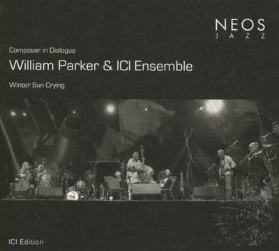 William Parker & ICI Ensemble - Composer in Dialogue, Winter Sun Crying (CD)