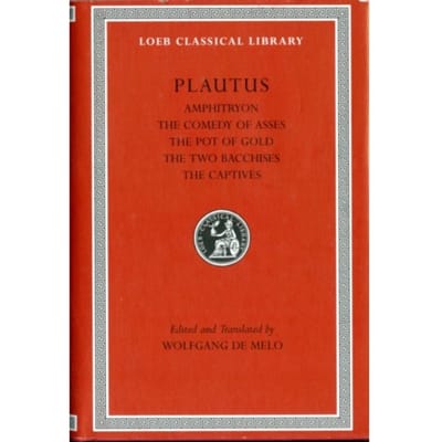 Amphitryon. The Comedy Of Asses. The Pot Of Gold. The Two Bacchises. The Captives - Loeb Classical - Plautus
