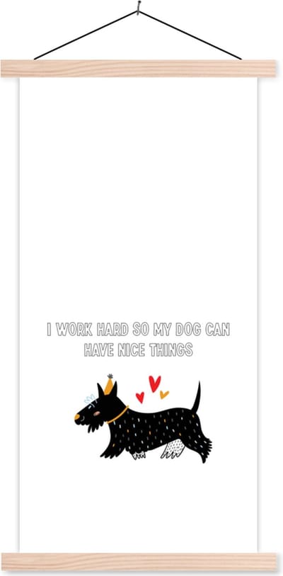 Posterhanger incl. Poster 60x120 cm - Schoolplaat - Quotes - Spreuken - Honden - I work hard so my dog can have nice things - Textielposter - Blanke latten