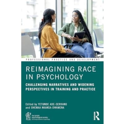 Reimagining Race In Psychology - Bps Professional Practice And Development Series