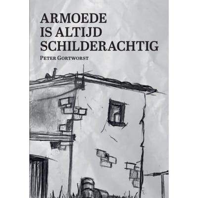 Armoede Is Altijd Schilderachtig - Peter Gortworst