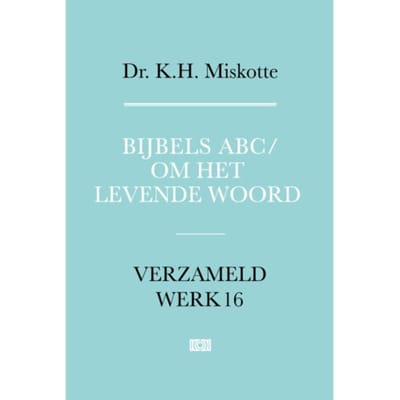 Bijbels Abc En Om Het Levende Woord - Verzameld Werk - K.H. Miskotte