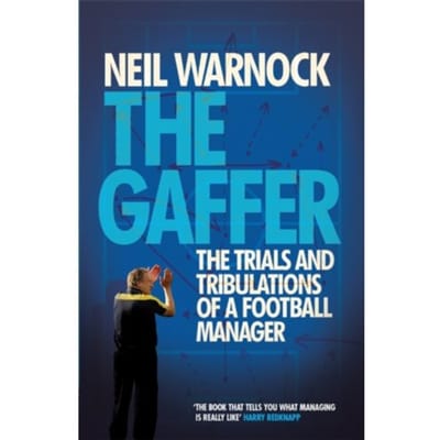 The Gaffer: The Trials And Tribulations Of A Football Manager - Neil Warnock