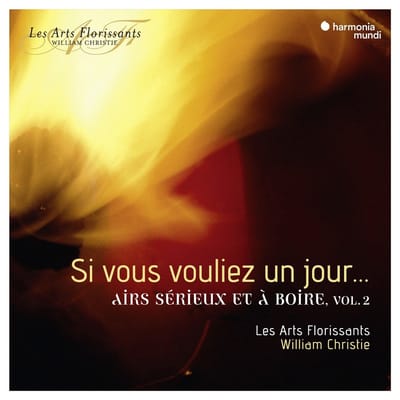 Les Arts Florissants, William Christie - Si Vous Vouliez Un Jour…: Airs Sérieux Et À Boire, Vol. 2 (CD)