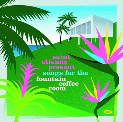 Saint Etienne Present Songs For The Fountain Coffee Room