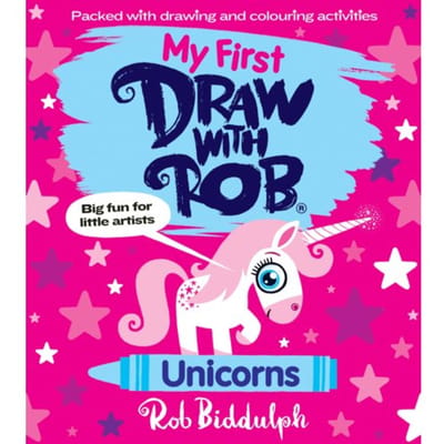 My First Draw With Rob: Unicorns - Rob Biddulph