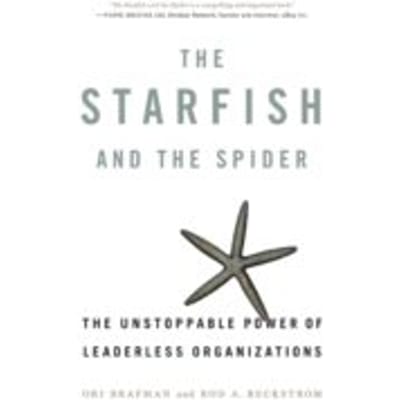 The Starfish and the Spider : The Unstoppable Power of Leaderless Organizations - Rod A. Beckstrom