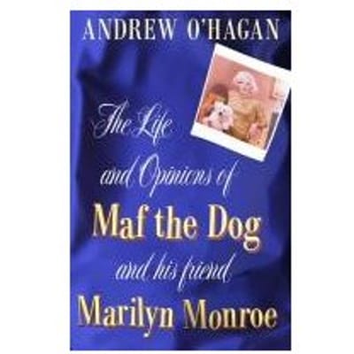 The Life And Opinions Of Maf The Dog, And Of His Friend Marilyn Monroe - Andrew O'Hagan