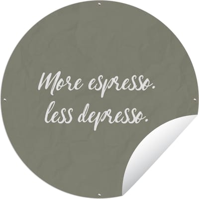 Tuincirkel Quotes - More espresso. Less depresso. - Spreuken - Koffie - 60x60 cm - Ronde Tuinposter - Buiten