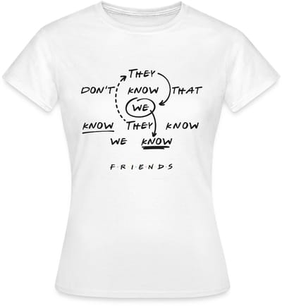 Friends They Don't Know That We Know Citaat T-Shirt Dames