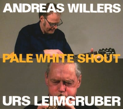 Urs Leimgruber & Andreas Willers - Pale White Shout (CD)
