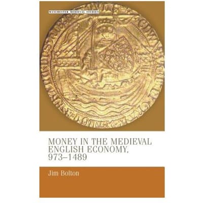 Money In The Medieval English Economy 973-1489 - J. L. Bolton