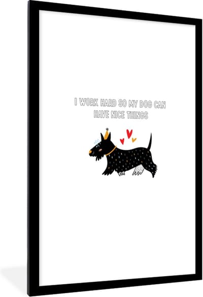 Fotolijst incl. Poster - Spreuken - Quotes - Honden - I work hard so my dog can have nice things - 80x120 cm - Posterlijst