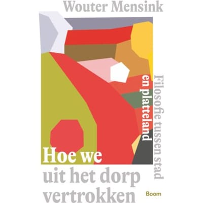 Hoe We Uit Het Dorp Vertrokken - Wouter Mensink