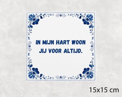 Spreuk tegel 15x15 cm In mijn hart woon jij voor altijd