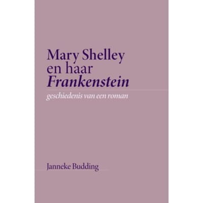 Mary Shelley En Haar Frankenstein - Janneke Budding