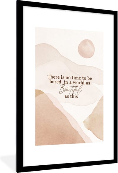 Fotolijst incl. Poster - Spreuken - Quotes - There is no time to be bored in a world as beautiful as this - Waterverf - 60x90 cm - Posterlijst