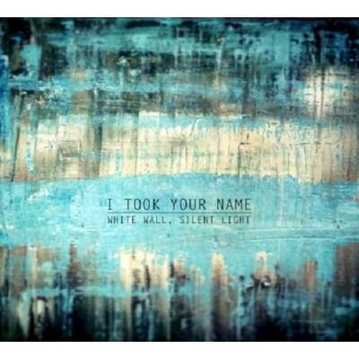 White Wall Silent Light - I Took Your Name