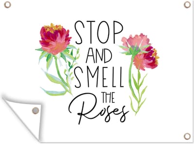 Muurdecoratie buiten Quotes - Spreuken - Stop and smell the roses - 160x120 cm - Tuindoek
