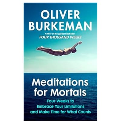 Meditations For Mortals - Oliver Burkeman
