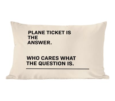 Sierkussens - Kussentjes Woonkamer - 60x40 cm - Spreuken - Quotes - Plane ticket is the answer - Who cares what the question is