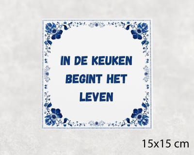 Spreuk tegel 15x15 cm In de keuken begint het leven
