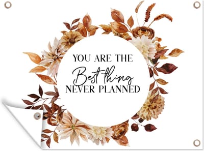 Tuinposter - Tuindoek - Tuinposters buiten - Quotes - Vriendschap - Vrienden - Spreuken - You are the best thing never planned - 120x90 cm - Tuin