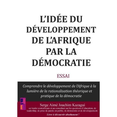 L'Idée Du Développement De L'Afrique Par La Démocratie - Serge Aimé Joachim Kazagui