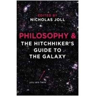 Philosophy And The Hitchhiker's Guide To The Galaxy - Nicholas Joll