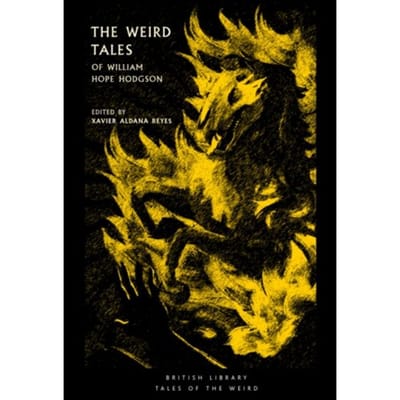The Weird Tales Of William Hope Hodgson - British Library Tales Of The Weird - William Hope Hodgson