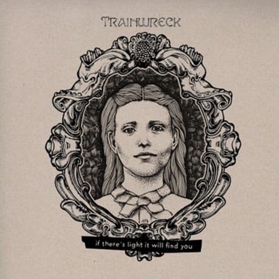 Trainwreck - If There's Light, It Will Find You (LP)