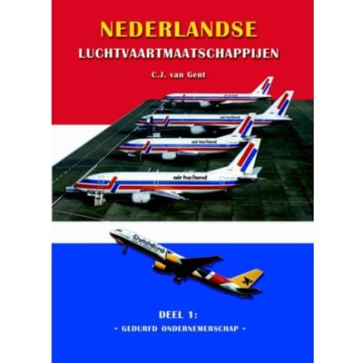 Gedurfd Ondernemen - Nederlandse Luchtvaartmaatschappijen - C.J. van Gent