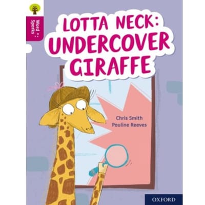 Oxford Reading Tree Word Sparks: Level 10: Lotta Neck: Undercover Giraffe - Oxford Reading Tree - Chris Smith