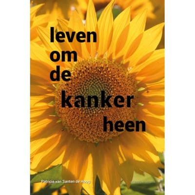 Leven Om De Kanker Heen - Leven Om De Kanker Heen - Patricia van Santen de Hoog