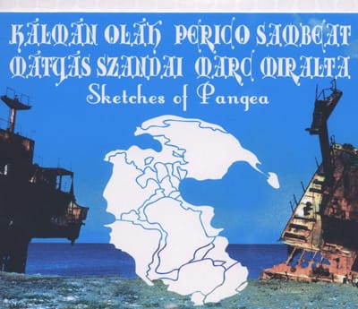 Kálmán Oláh, Perico Sambeat, Mátyás Szandai, Marc Miralta - Sketches Of Pangea (CD)