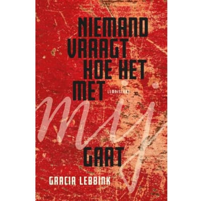 Niemand Vraagt Hoe Het Met Mij Gaat - Gracia Lebbink