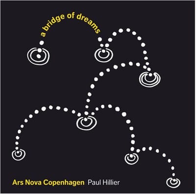 Hillier & Ars Nova Copenhagen - A Bridge Of Dreams (SACD)