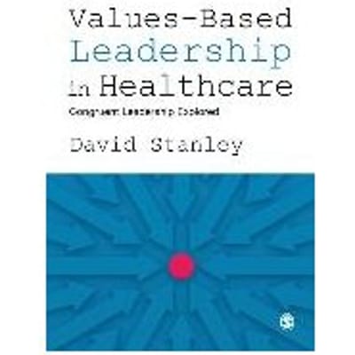 Values-Based Leadership In Healthcare - Stanley, David