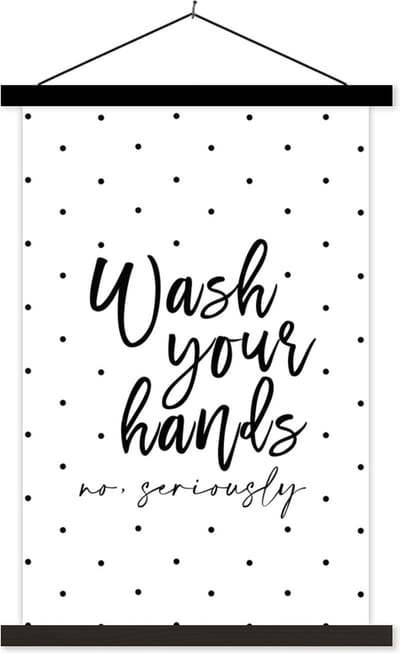 Posterhanger incl. Poster 40x60 cm - Schoolplaat - Spreuken - Quotes - Wash your hands no seriously - Wassen - Textielposter - Zwarte latten