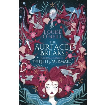 The Surface Breaks: A Reimagining Of The Little Mermaid - Louise O'Neill