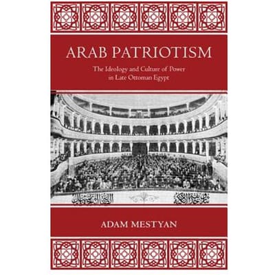 Arab Patriotism - Adam Mestyan