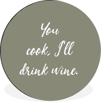 WallCircle - Wandcirkel - Muurcirkel - You cook, I'll drink wine - Spreuken - Drank - Quotes - Aluminium - Dibond - 90x90 cm - Binnen en Buiten