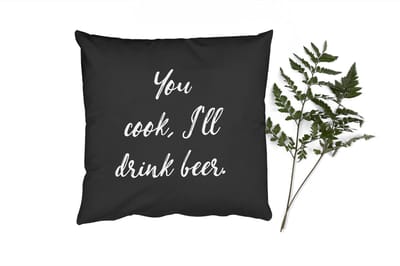 Sierkussens - Kussentjes Woonkamer - 40x40 cm - Quotes - Bier - Drank - Spreuken - You cook, I'll drink beer